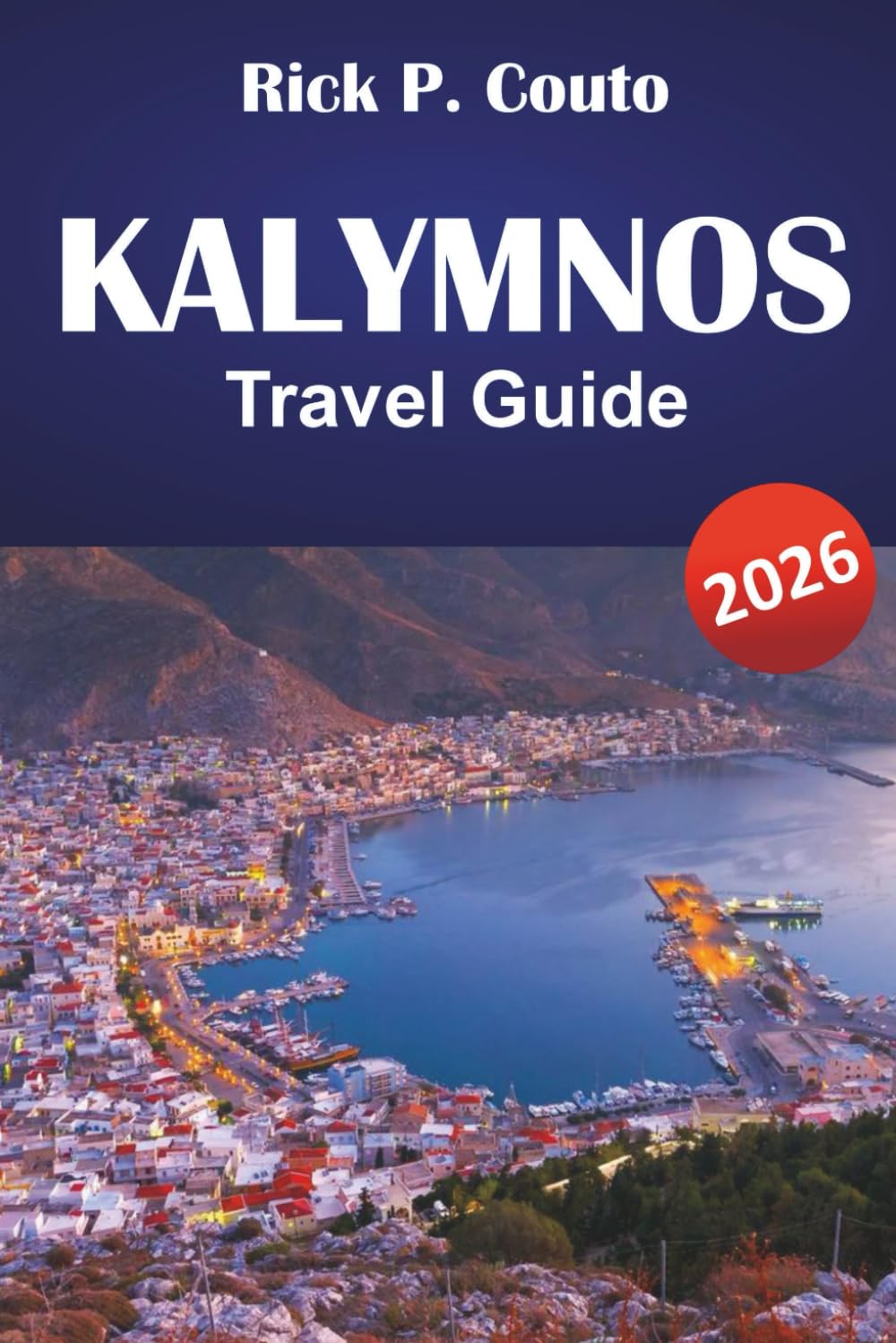 KALYMNOS TRAVEL GUIDE 2026: Explore Beaches, Hidden Gems, Hiking Trails, Local Cuisine, and Cultural Experiences on a Greek Island
