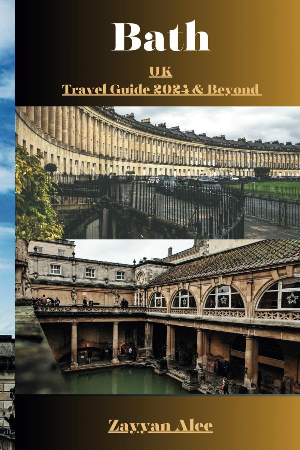 Bath, UK Travel Guide 2024 & Beyond: Unlock the Wonders of Bath's Roman Legacy, Georgian Architecture, and Modern-Day Marvels.