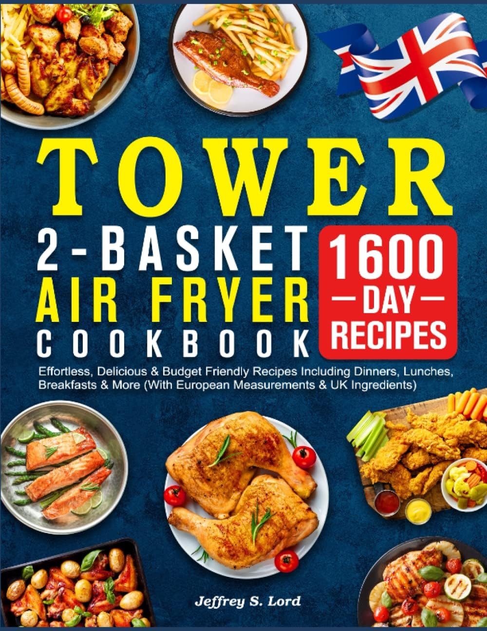 Tower 2-Basket Air Fryer Cookbook: Effortless, Delicious & Budget Friendly Recipes Including Dinners, Lunches, Breakfasts & More (With European Measurements & UK Ingredients)
