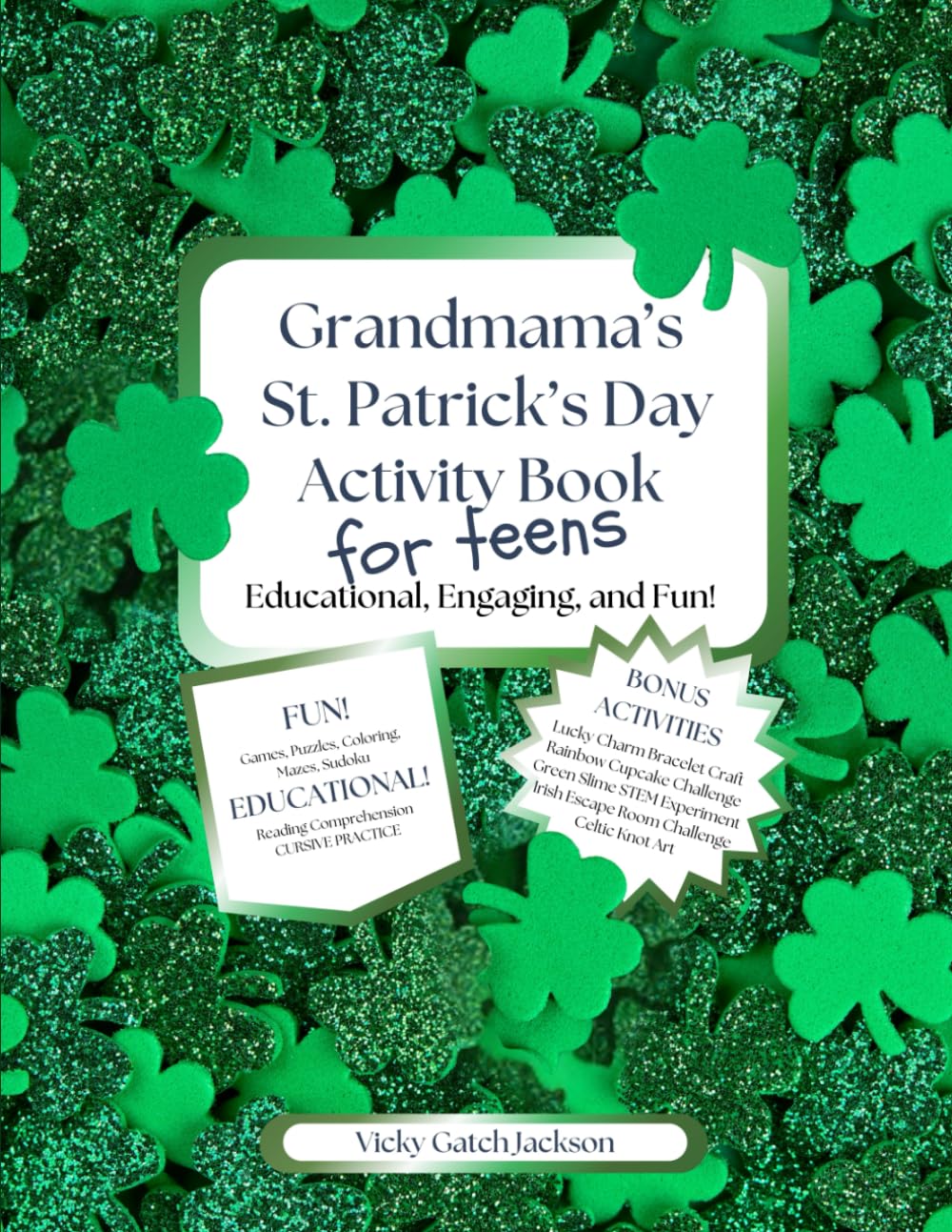 Grandmama’s St. Patrick’s Day Activity Book Educational, Engaging, and Fun!: Games, Puzzles, Coloring, Educational Articles with Reading ... and CURSIVE PRACTICE! BONUS ACTIVITIES!