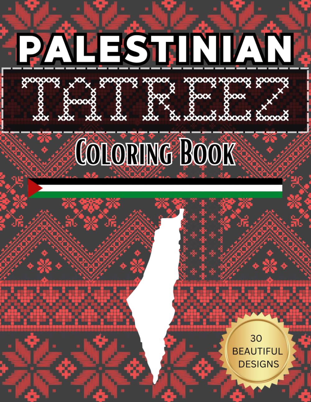Traditional Palestinian Tatreez Patterns Coloring Book, 30 Beautiful Embroidery/ Cross-Stitch Patterns to Color: Great Eid Gift for Palestine Supporter, Free Palestine