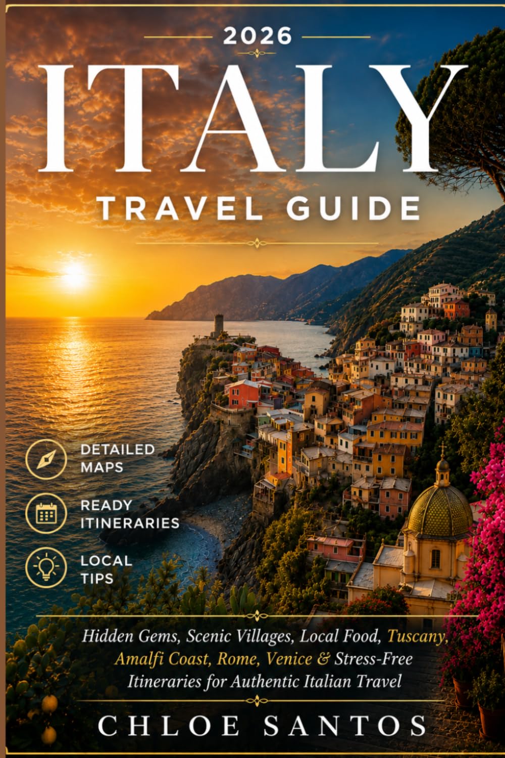 Italy Travel Guide: Hidden Gems, Scenic Villages, Local Food, Tuscany, Amalfi Coast, Rome, Venice & Stress-Free Itineraries for Authentic Italian Travel
