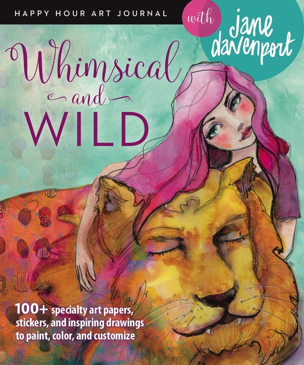 Whimsical and Wild (Happy Hour Art Journal)
