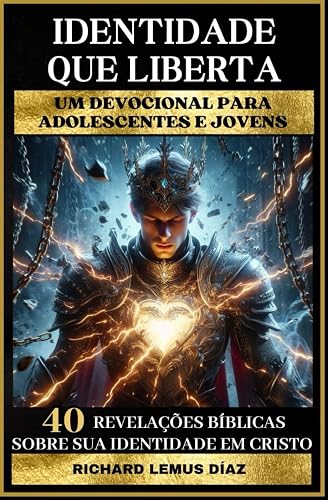 IDENTIDADE QUE LIBERTA UM DEVOCIONAL PARA ADOLESCENTES E JOVENS: 40 REVELAÇÕES BÍBLICAS SOBRE SUA IDENTIDADE EM CRISTO (Portuguese Edition)