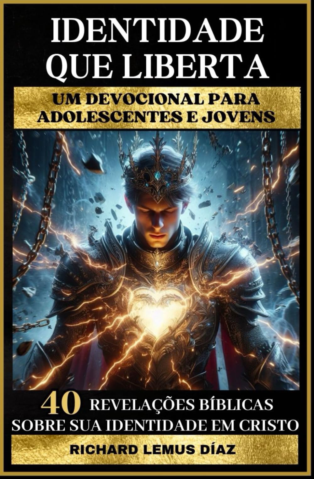 IDENTIDADE QUE LIBERTA UM DEVOCIONAL PARA ADOLESCENTES E JOVENS: 40 REVELAÇÕES BÍBLICAS SOBRE SUA IDENTIDADE EM CRISTO