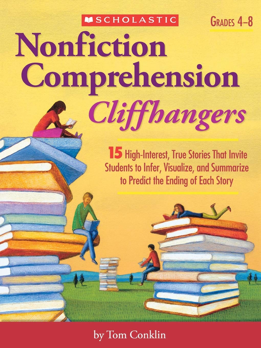 Nonfiction Comprehension Cliffhangers: 15 High-Interest True Stories That Invite Students