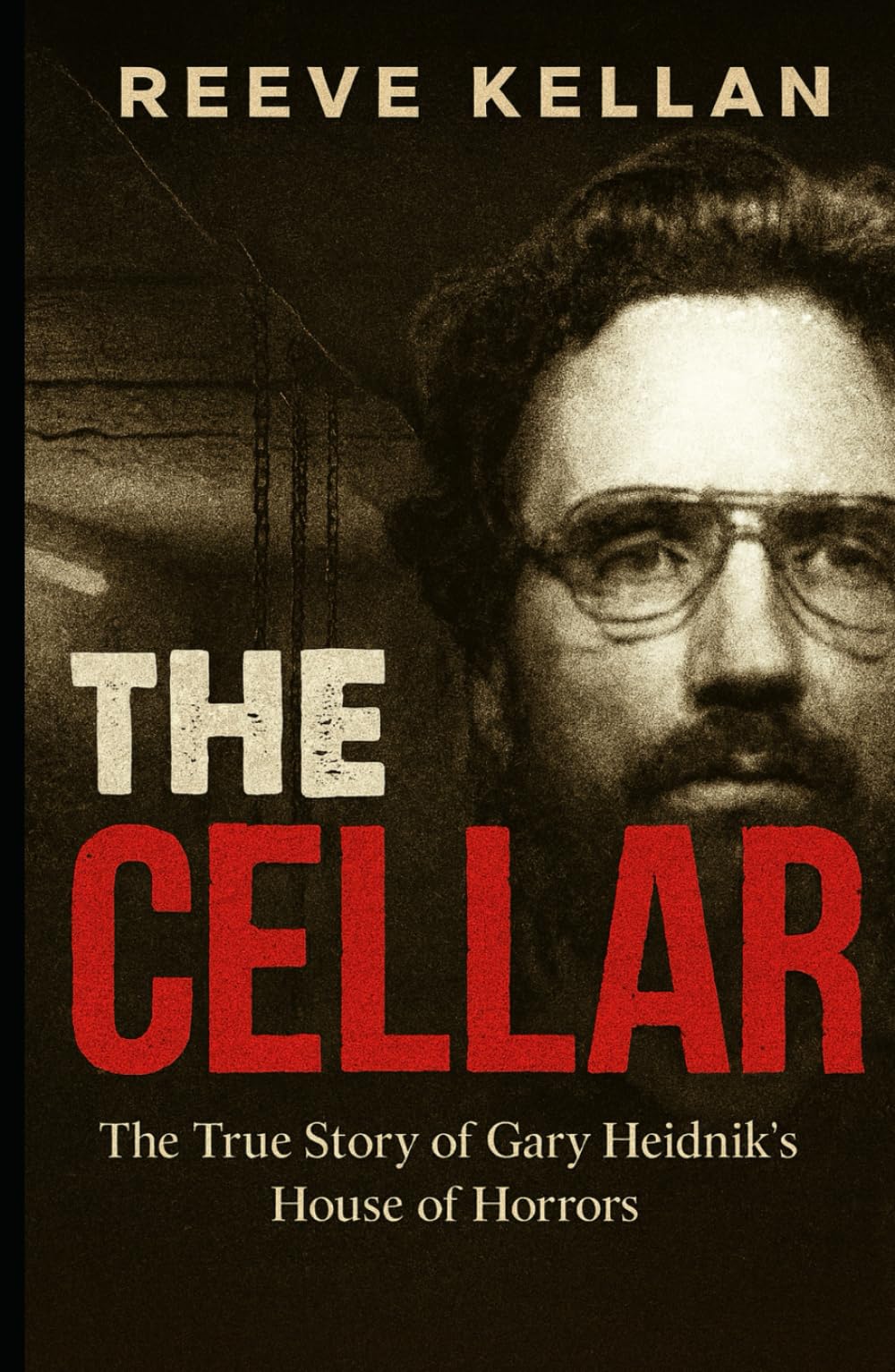 The Cellar: The True Story of Gary Heidnik’s House of Horrors (A True Crime Novel)