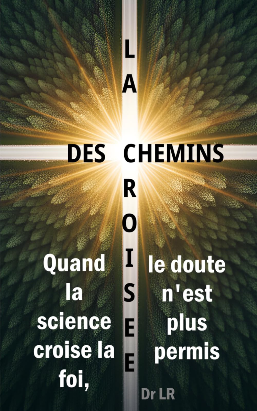 La croisée des chemins: Quand la science prouve la foi catholique
