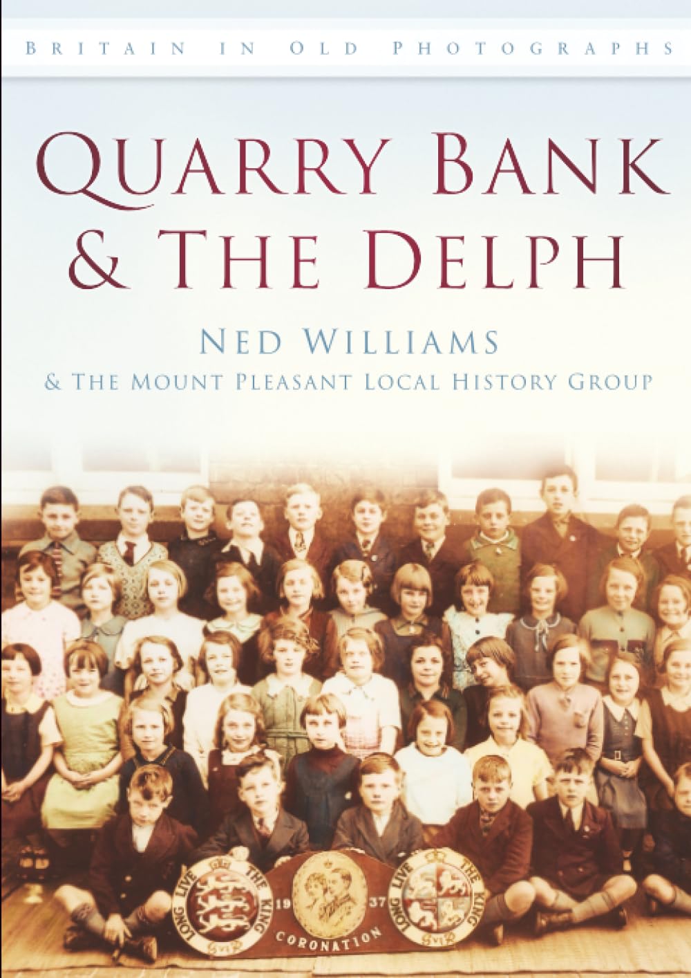 Quarry Bank and The Delph: Britain in Old Photographs By Ned Williams