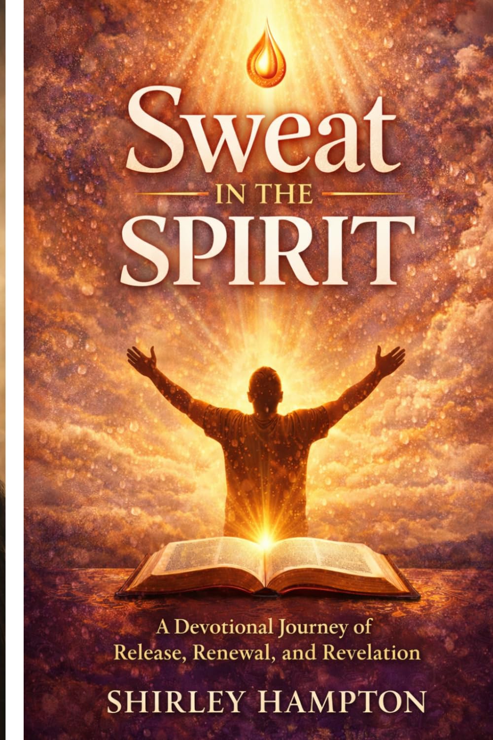 Sweat In The Spirit: A Devotional Journey of Release, Renewal, and Revelation