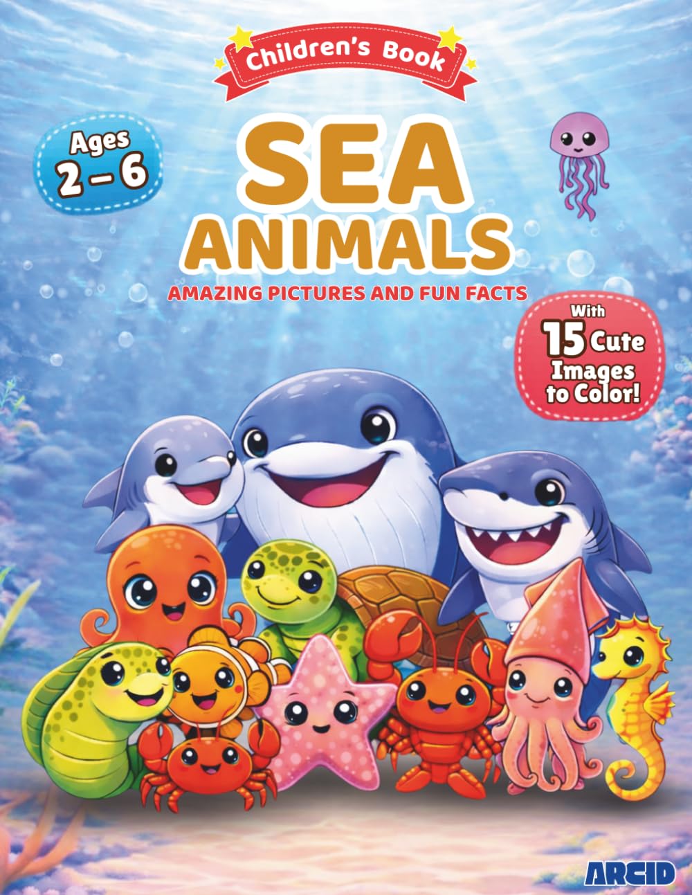 Sea Animals - Amazing Pictures and Fun Facts plus Coloring Pages: Cute Sea Animals Learning and Coloring Book for Children’s Age 2 - 6