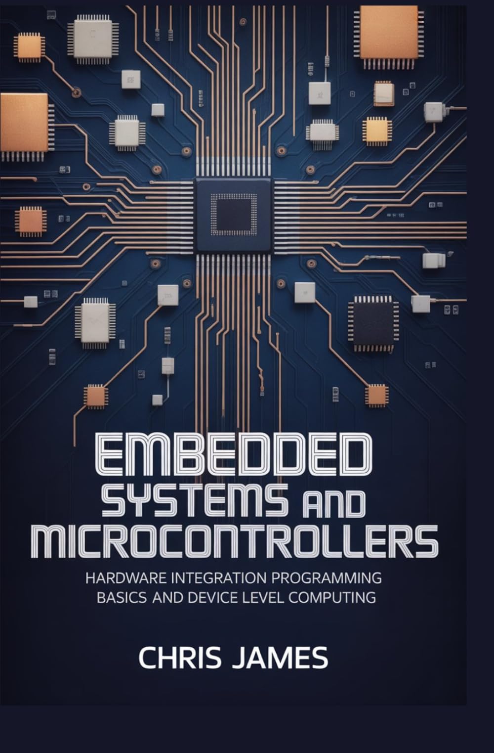 EMBEDDED SYSTEMS AND MICROCONTROLLERS: hardware integration programming basics and device level computing