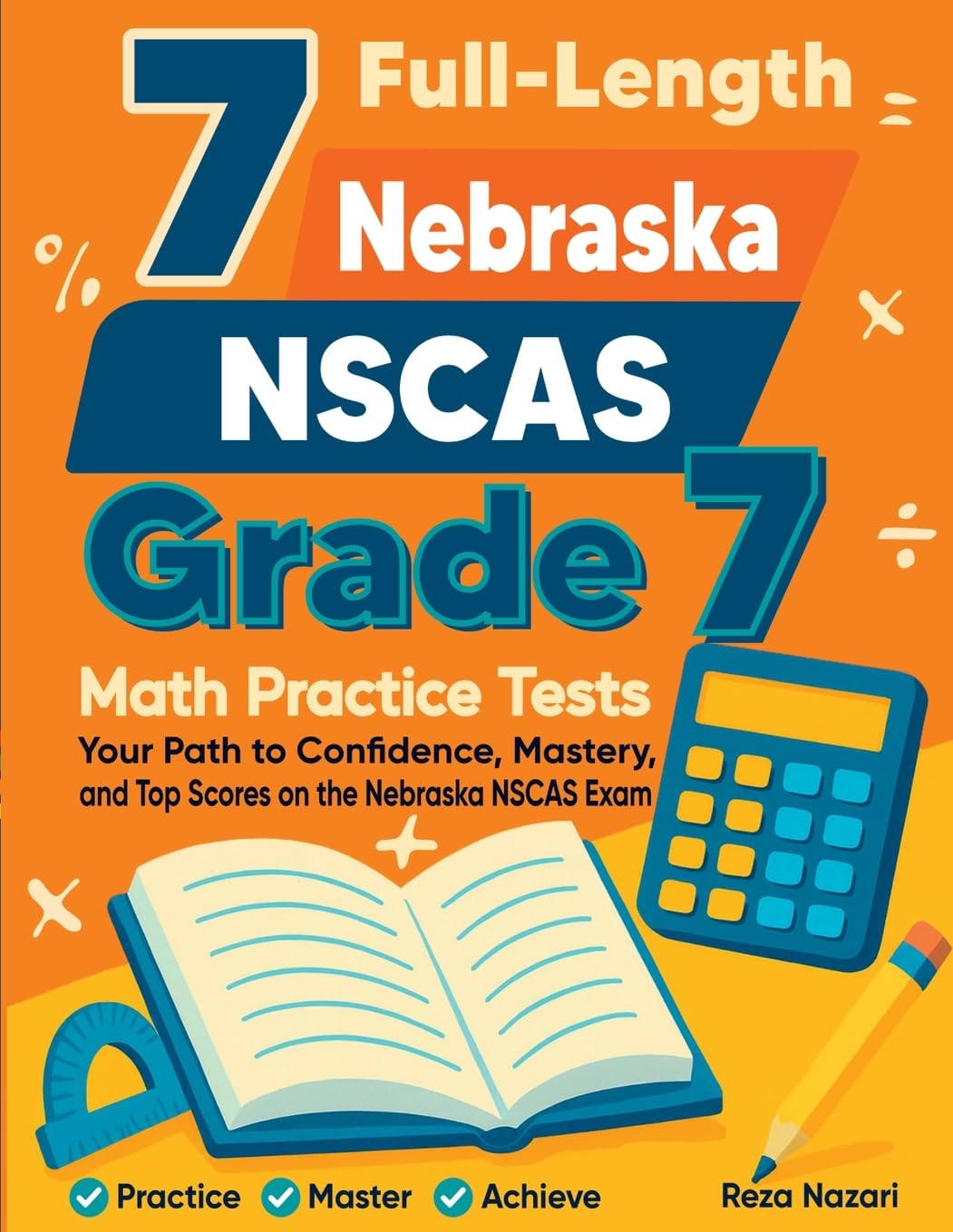 7 Full-Length Nebraska NSCAS Grade 7 Math Practice Tests: Your Path to Confidence, Mastery, and Top Scores on the Nebraska NSCAS Exam