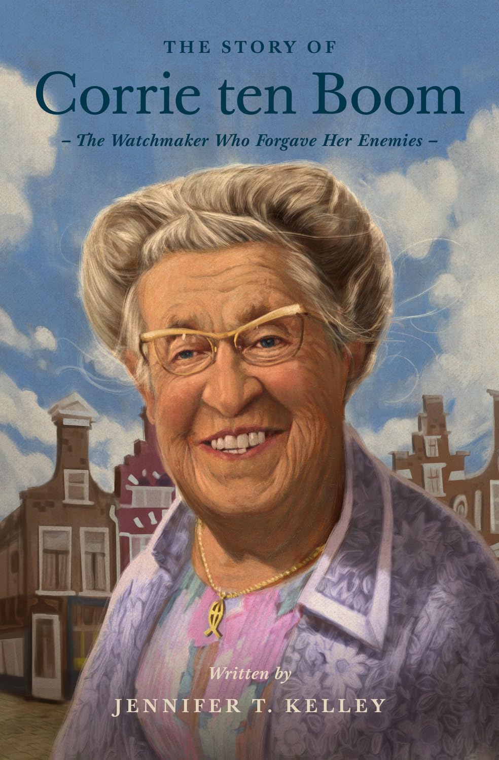 The Story of Corrie ten Boom: The Watchmaker Who Forgave Her Enemies (Lives of Faith and Grace)