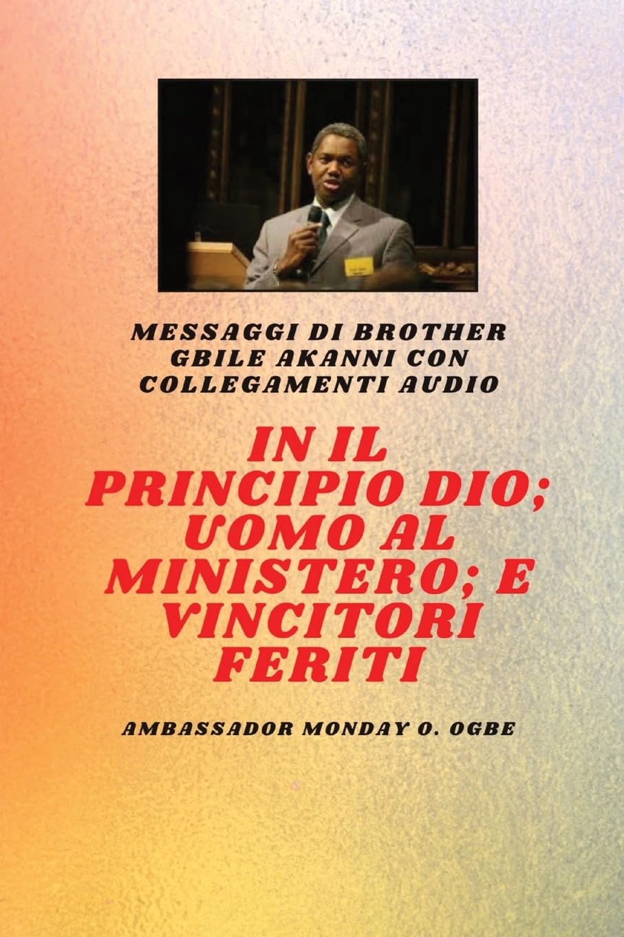 In principio Dio ; Uomo al Ministero e ferito Vincitori: Fratello Gbile Akanni Messaggi con collegamenti audio