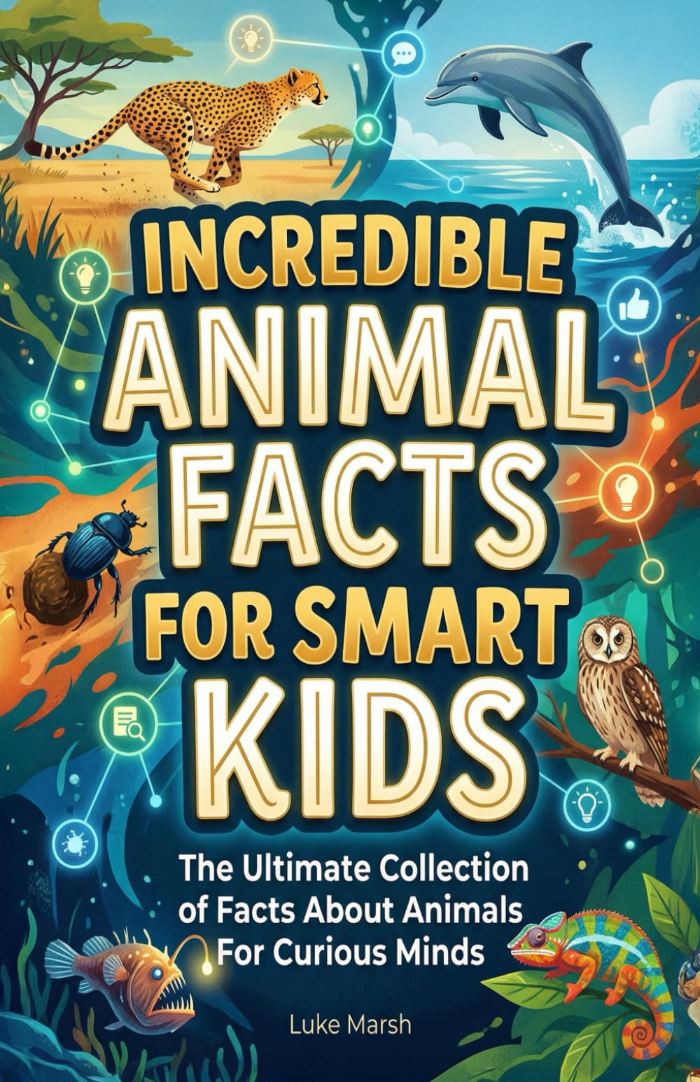 Incredible Animal Facts for Smart Kids: The Ultimate Collection of Facts About Animals For Curious Minds: 1 (Smart Kids Wonders Series)