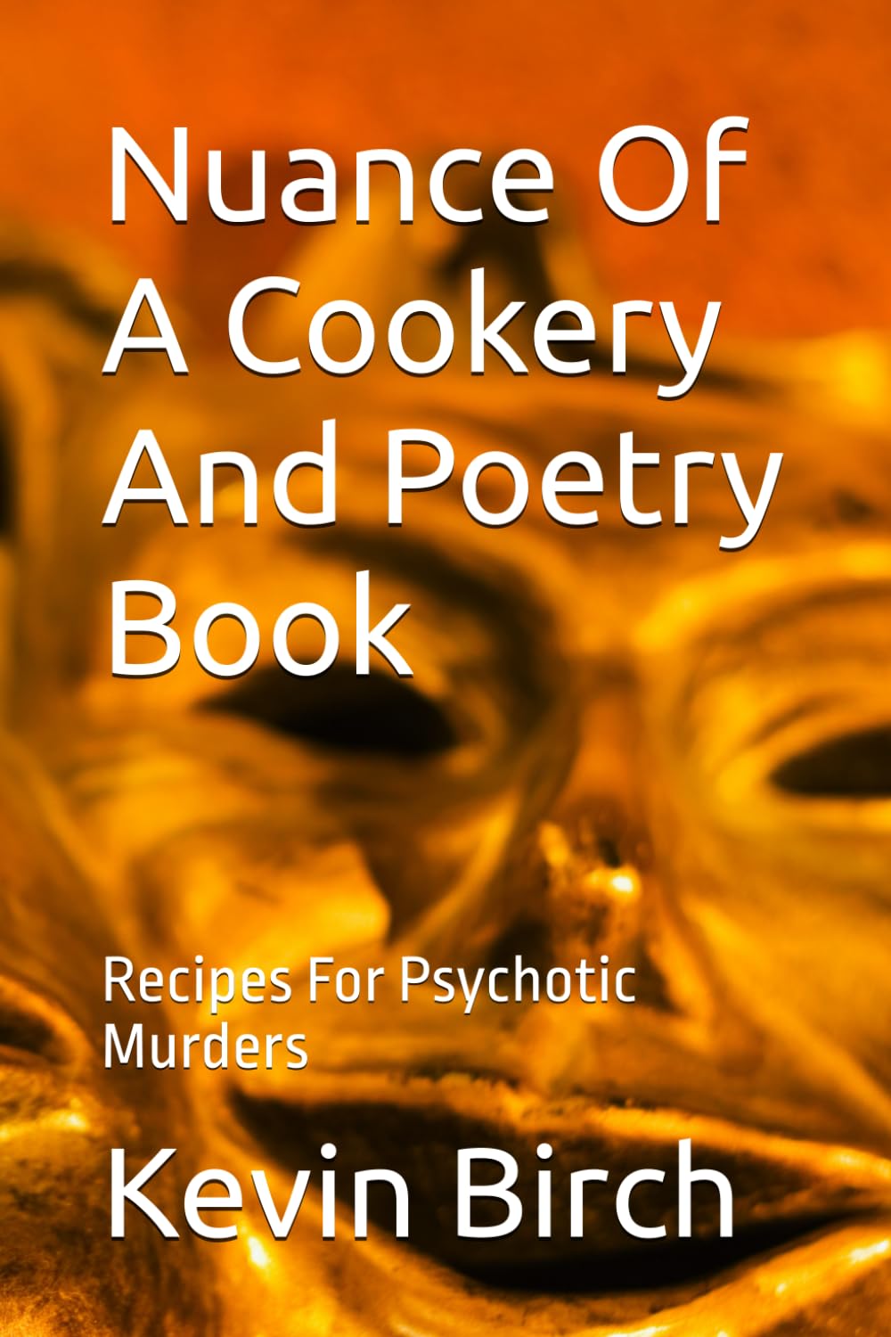 Nuance Of A Cookery And Poetry Book: Recipes For Psychotic Murders