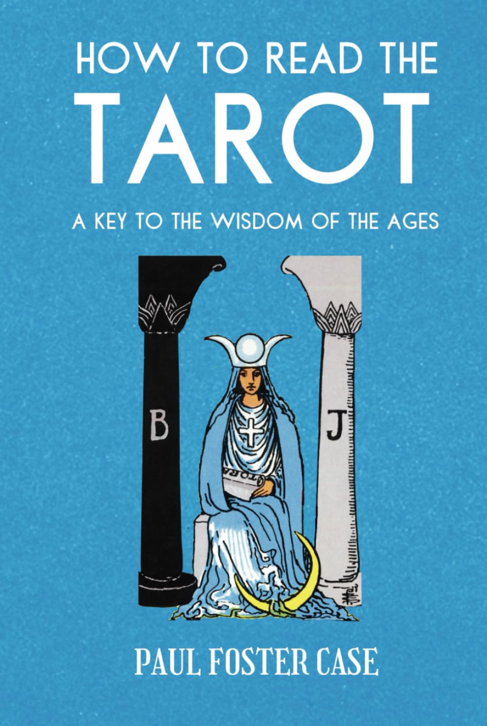 How to Read The Tarot: A Key to the Wisdom of the Ages