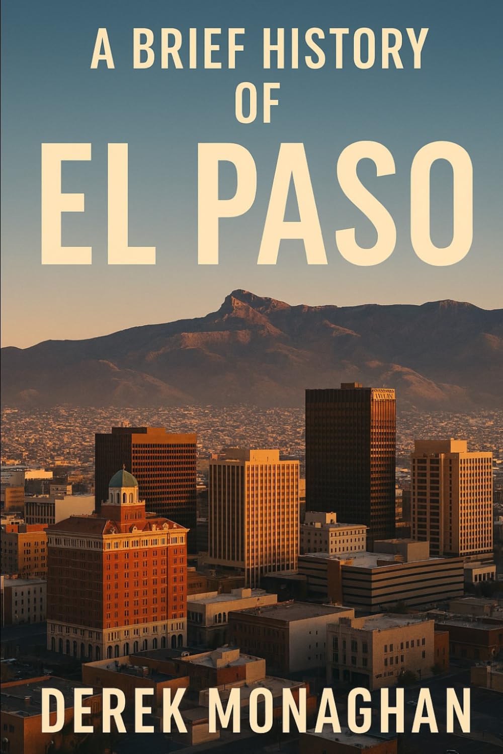 A BRIEF HISTORY OF EL PASO (BRIEF HISTORIES OF GREAT AMERICAN CITIES)