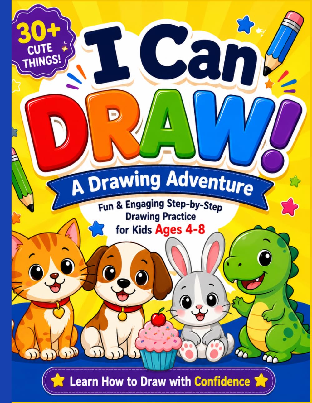 I Can Draw!: Fun & Engaging Step-by-Step Drawing Practice for Kids Ages 4–8 (A Drawing Adventure Book)