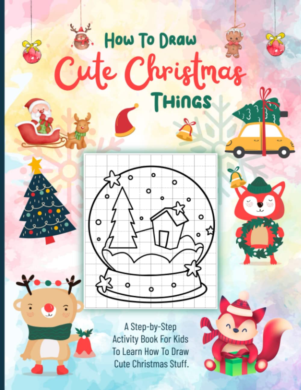 How to Draw Cute Christmas Things: Easy Drawing Method for Kids; Festive Activity Book for Girls and Boys; Copy Trace Draw and Color