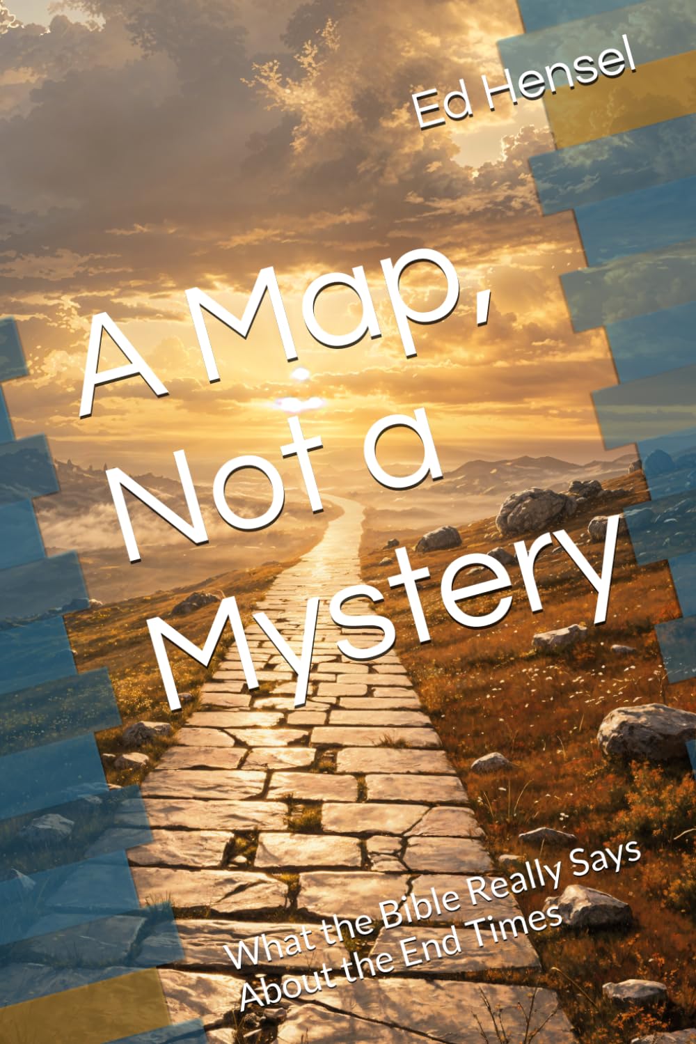 A Map, Not a Mystery: What the Bible Really Says About the End Times