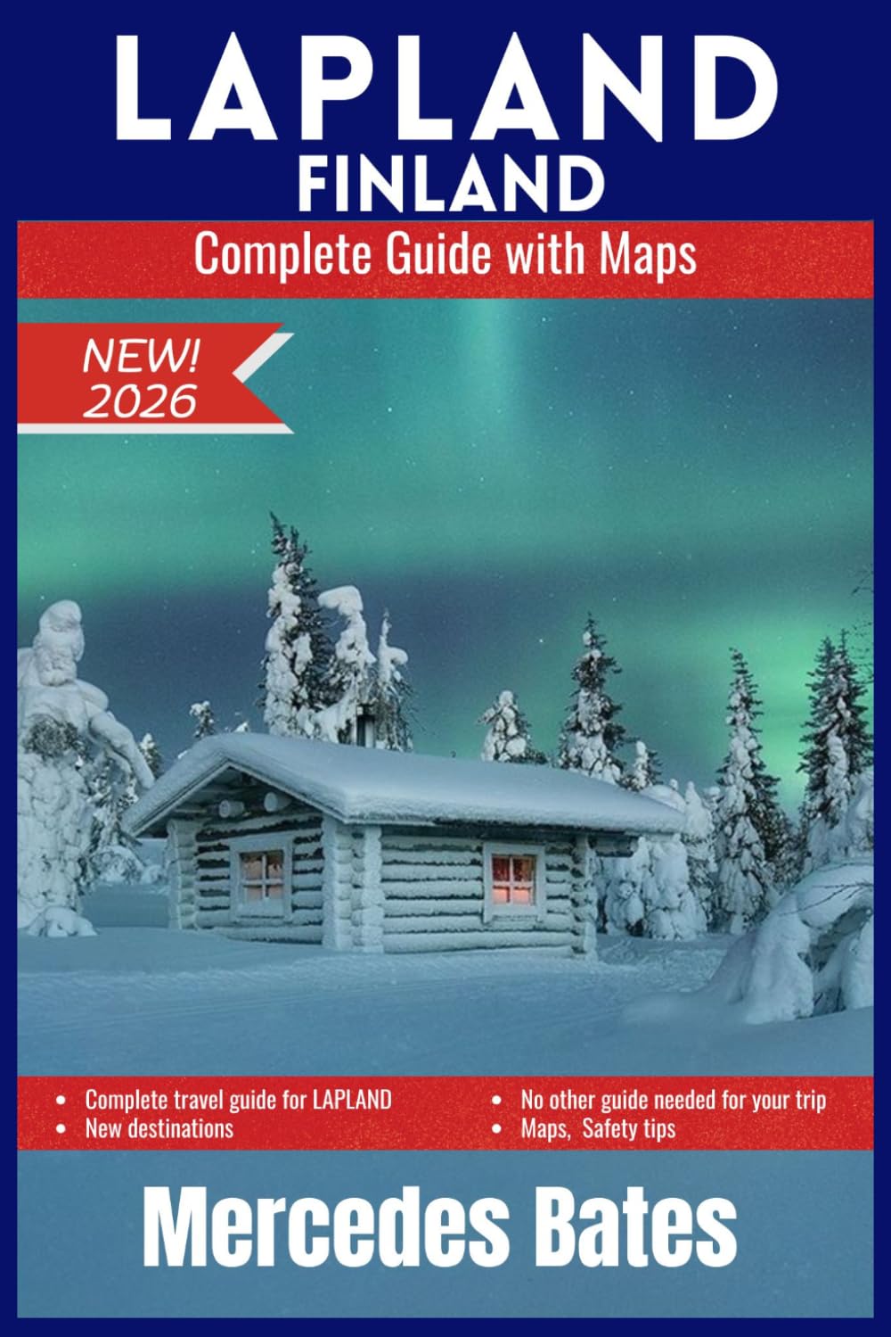LAPLAND FINLAND Travel Guide 2026: Encounter the Arctic Circle: A Complete Guide to Northern Lights, Midnight Sun, Sami Culture, and Finland's Last Wilderness