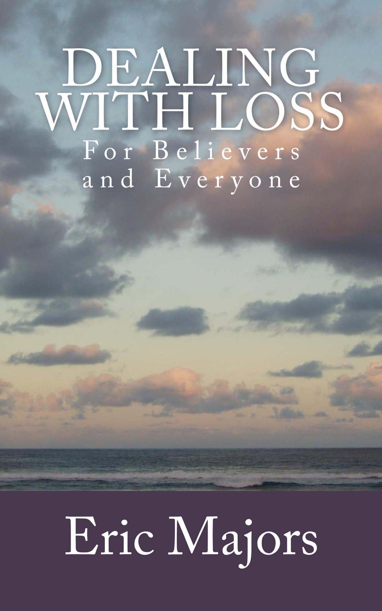 Dealing with Loss For Believers and Everyone