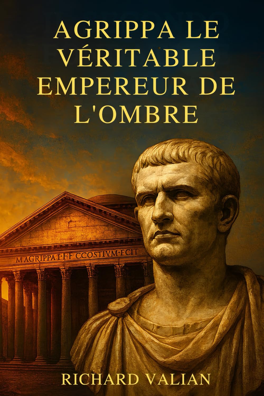 Agrippa le véritable Empereur de l'ombre: Le génie militaire et bâtisseur qui a fait la gloire d'Auguste