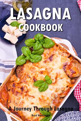 Lasagna Cookbook: A Journey Through Lasagna