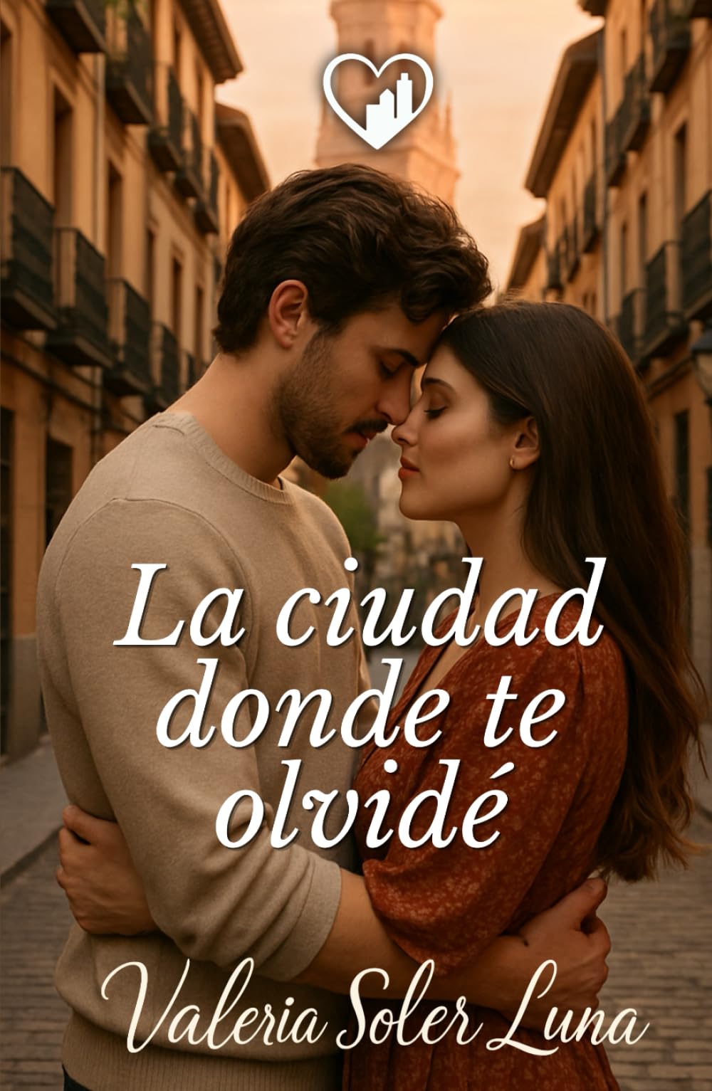 La ciudad donde te olvidé: Una novela romántica contemporánea sobre segundas oportunidades (Novelas románticas contemporáneas de Valeria Soler Luna)