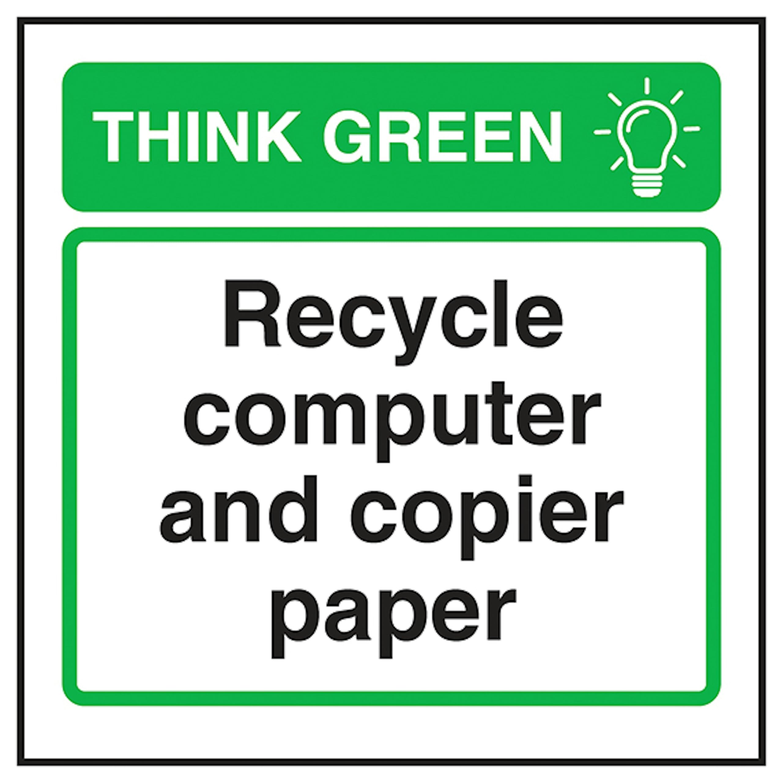 V Safety Think Green Recycle Computer and Copier Paper 100 x 100 mm - 2mm Super-Tough Rigid Plastic Safety Sign