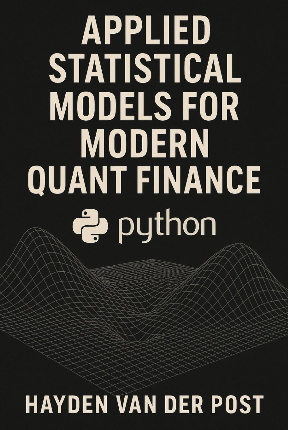 Applied Statistical Models for Modern Quant Finance with Python: A Practical Guide to Statistical Modeling, Market Forecasting, and Quant System Design