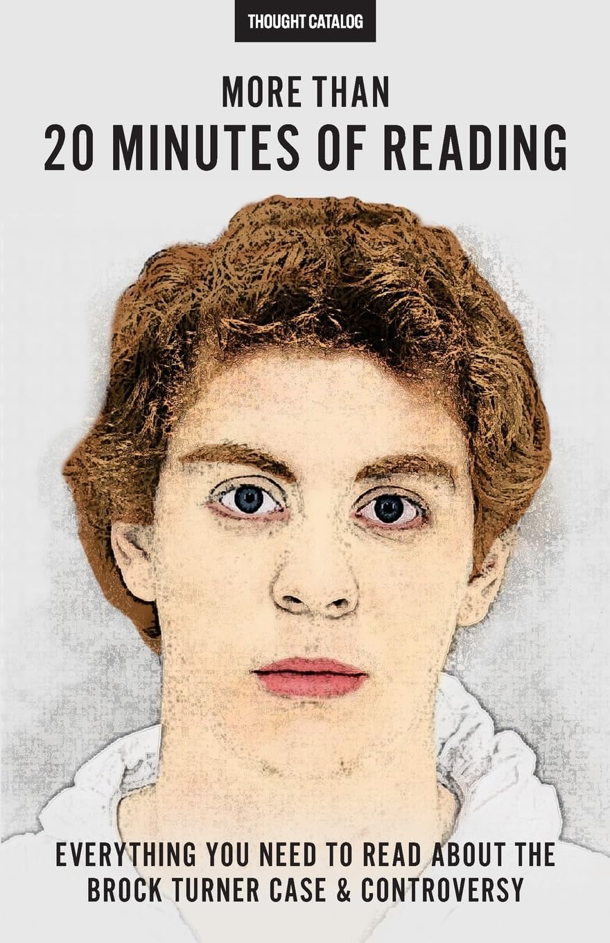 More Than 20 Minutes Of Reading: Everything You Need To Read About The Brock  Turner Case And Controversy : Catalog, Thought: Amazon.nl: Books