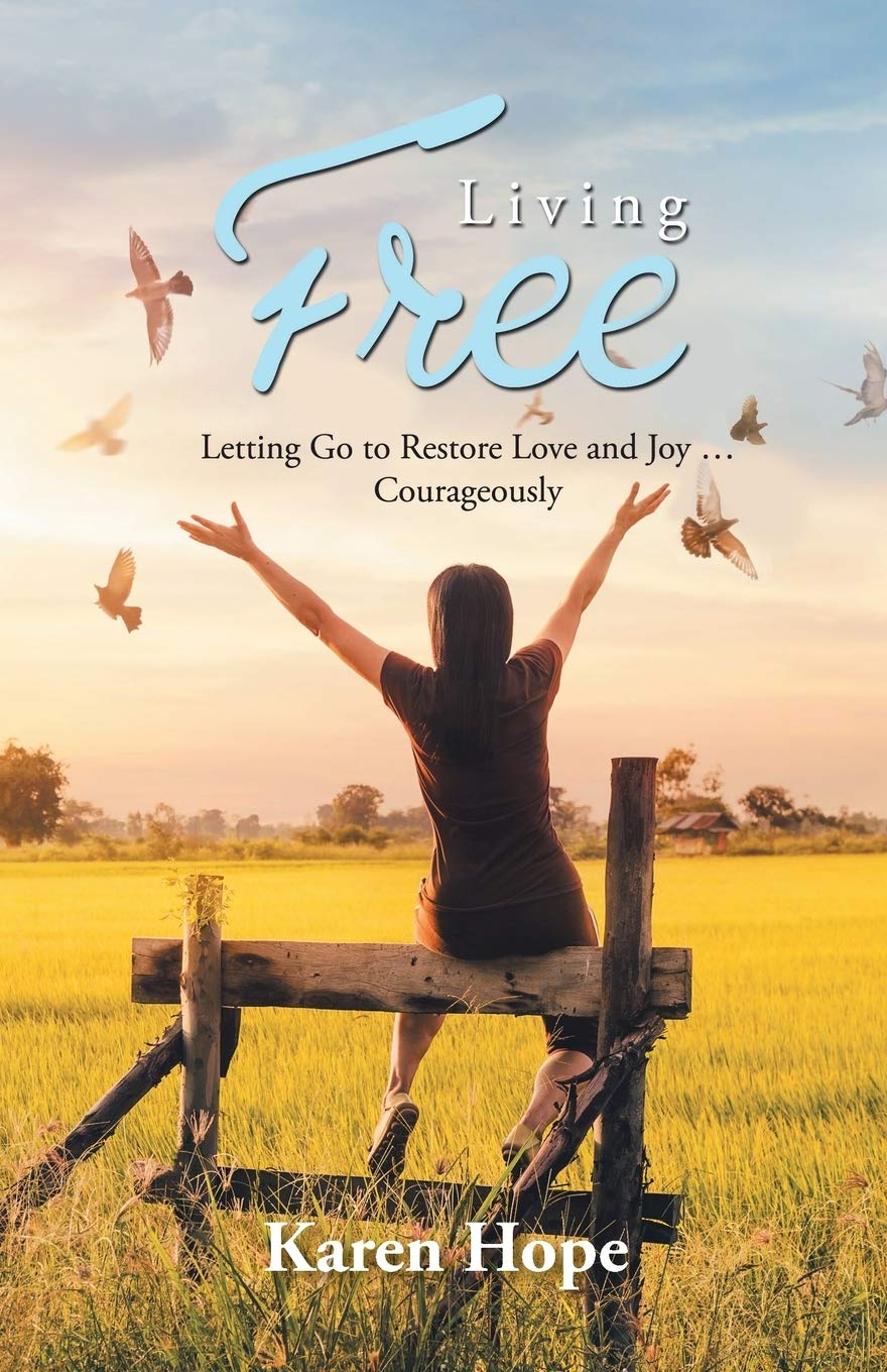 Living Free: Letting Go to Restore Love and Joy … Courageously