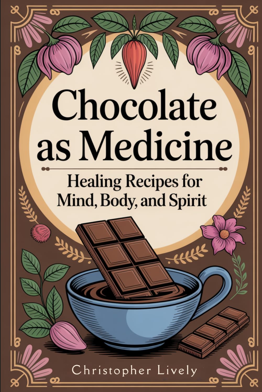 Chocolate as Medicine: Healing Recipes for Mind, Body, and Spirit