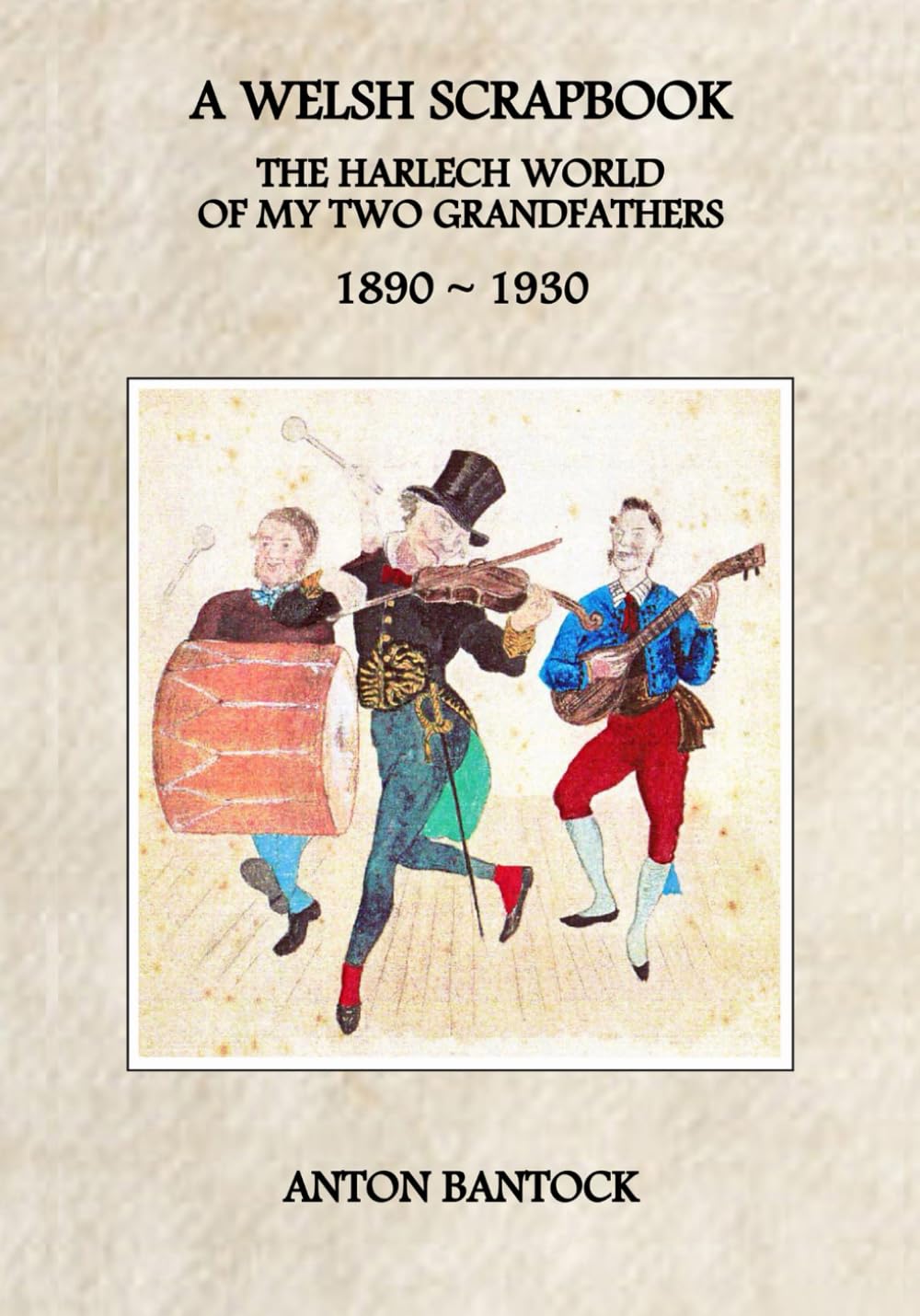 A WELSH SCRAPBOOK: The Harlech World of My Two Grandfathers, 1890-1930