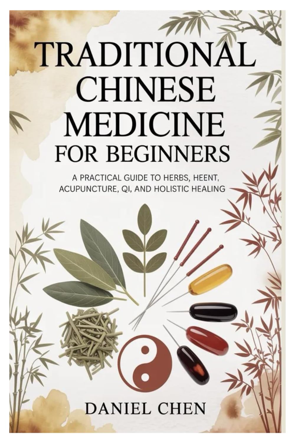Traditional Chinese Medicine for Beginners: A Practical Guide to Herbs, Acupuncture, Qi, and Holistic Healing