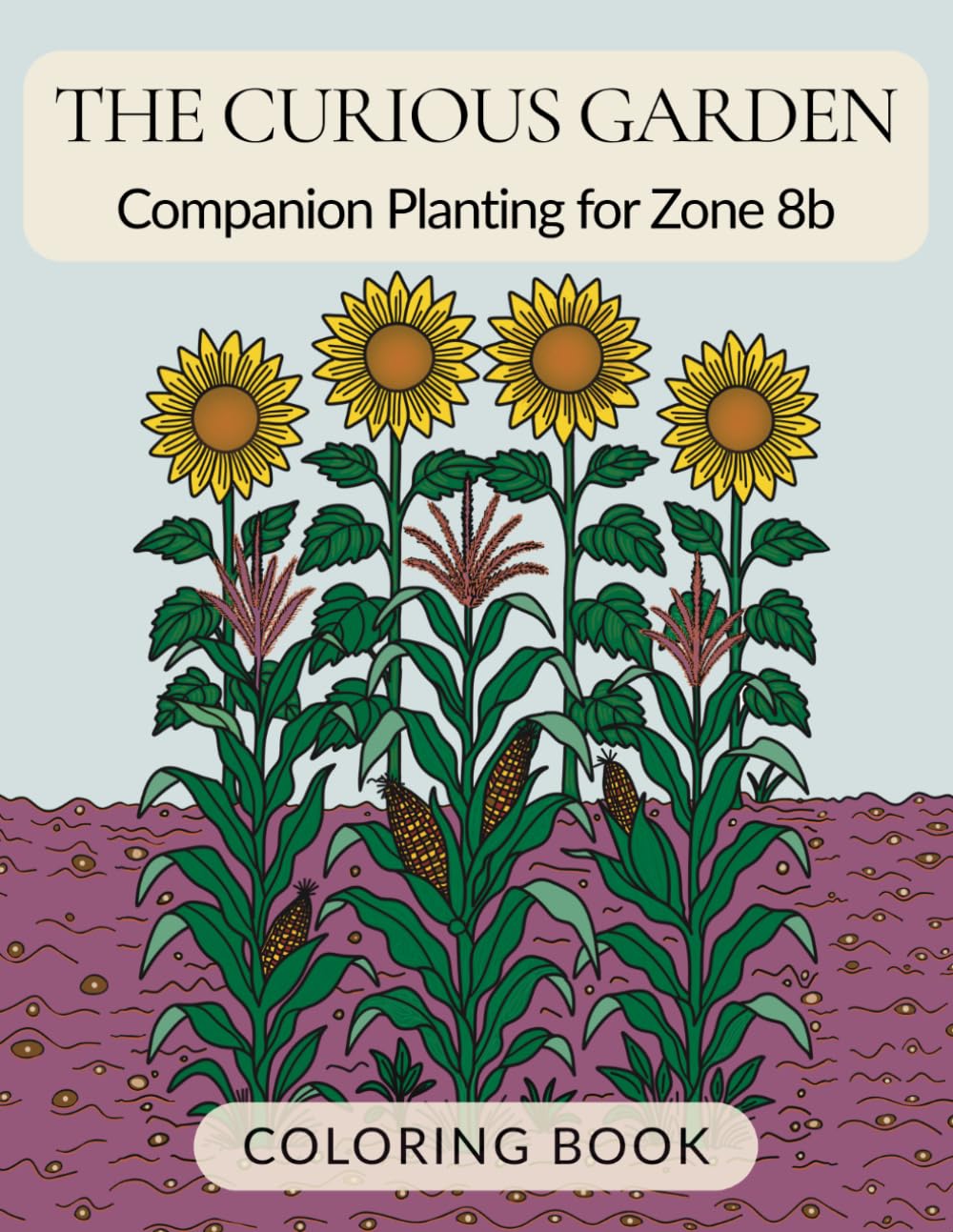 The Curious Garden: Companion Planting for Zone 8b Coloring Book