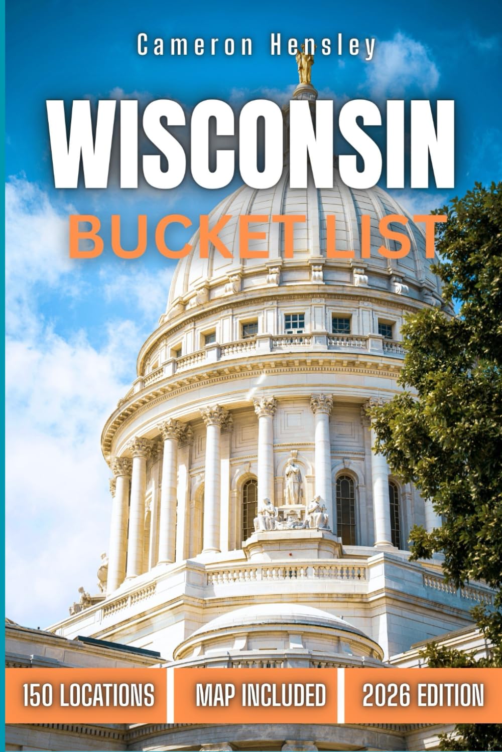 Wisconsin Bucket List: 150 Must-See Attractions, Hidden Gems, and Unforgettable Experiences in the Badger State (Hensley Bucket List Series)