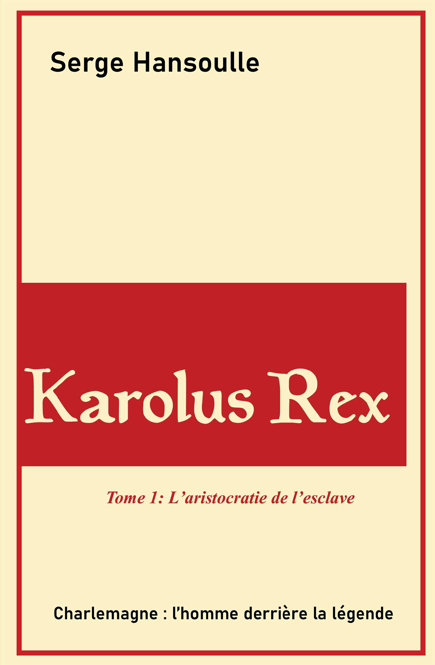 Karolus Rex: Tome 1: L'aristocratie de l'esclave (French Edition)