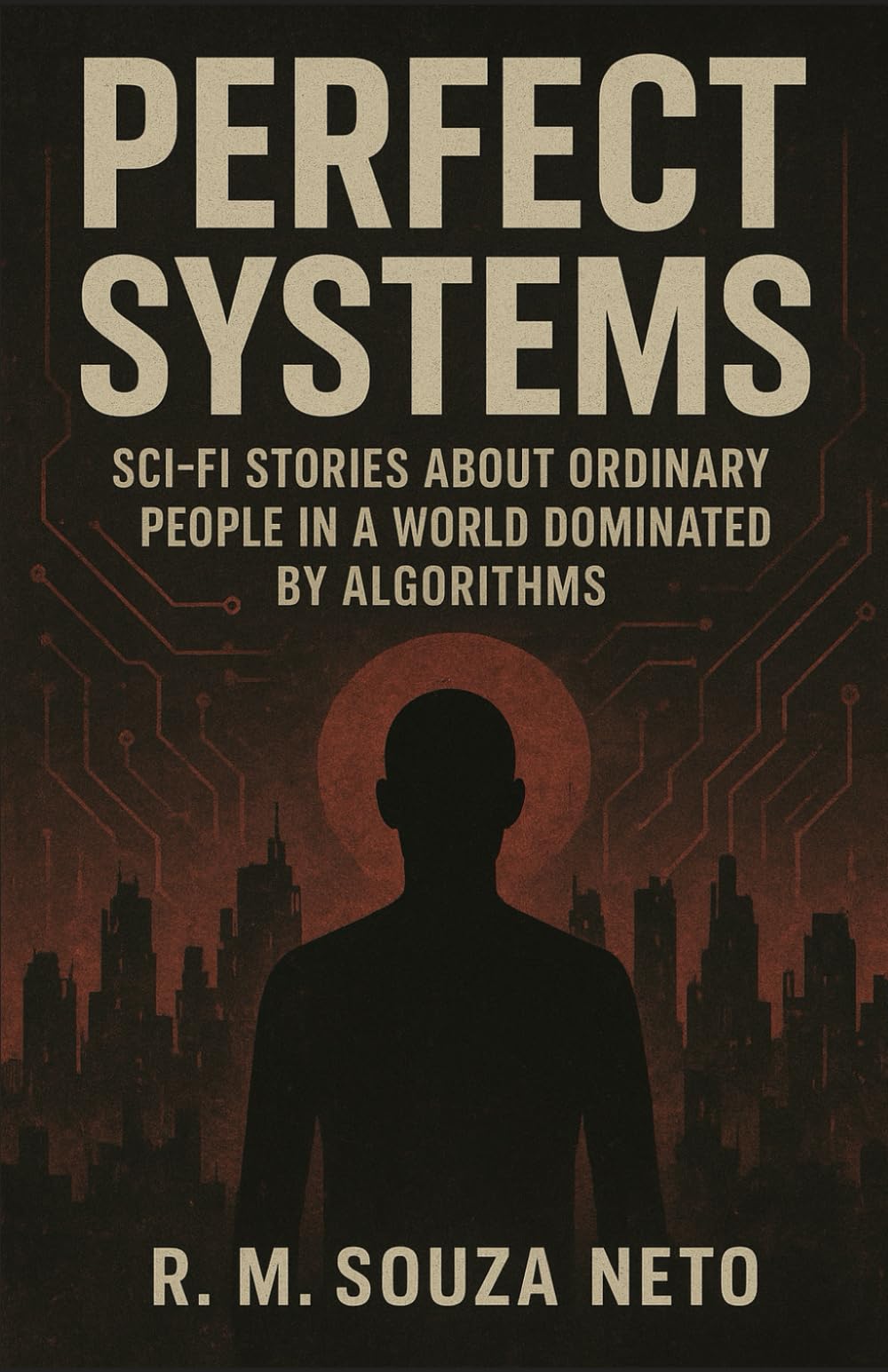 Perfect Systems: Sci-fi stories about ordinary people in a world dominated by algorithms
