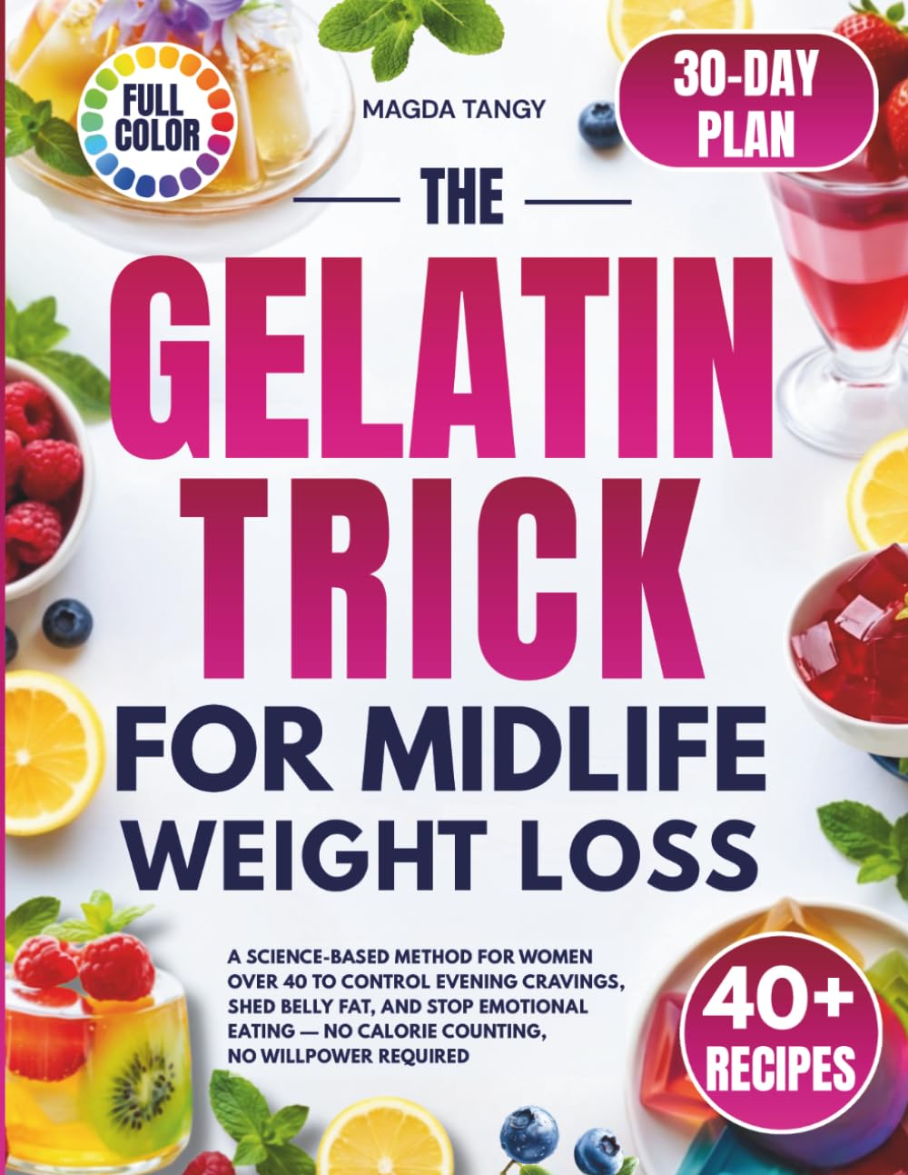 The Gelatin Trick for Midlife Weight Loss: A Science-Based Method for Women Over 40 to Control Evening Cravings, Shed Belly Fat, and Stop Emotional Eating — No Calorie Counting, No Willpower Require