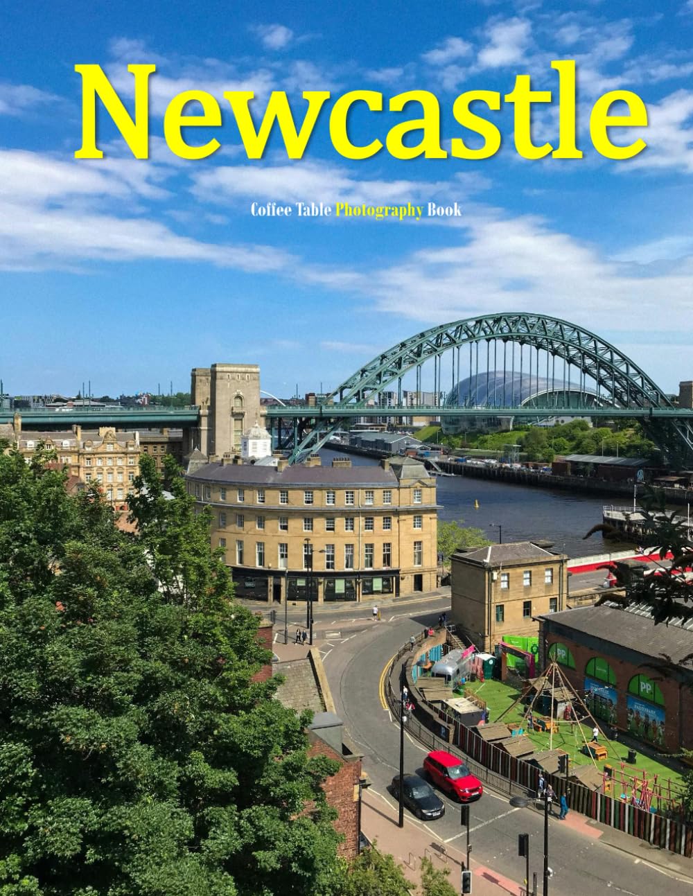 Newcastle: A Beautifully Curated Coffee Table Book for Travel and Tourism Enthusiasts