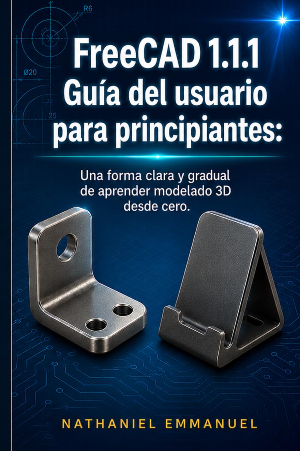 Guía del usuario de FreeCAD 1.1.1 para principiantes:: Una forma clara y gradual de aprender modelado 3D desde cero.