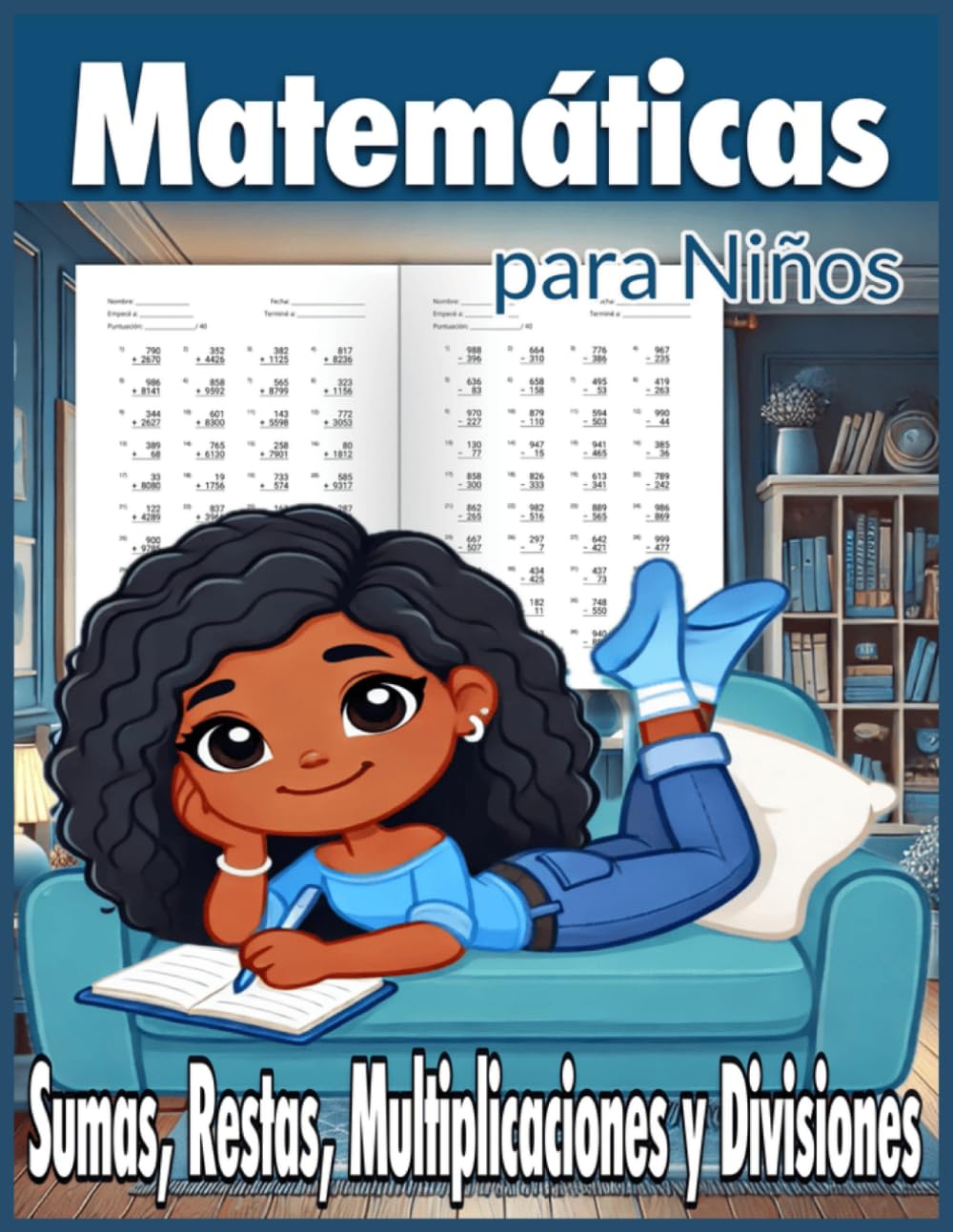 Matemáticas para Niños: Sumas, Restas, Multiplicaciones y Divisiones: Sumas y restas de 3 y 4 cifras con llevada. Multiplicaciones y Divisiones de 1, ... de los 6 años. (Matemáticas para Todos)