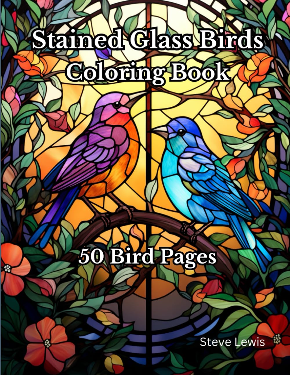 Stained Glass Birds Coloring Book for Relaxation: Vibrant Avian Escapes: A Tranquil Journey Through 50 Exquisite Stained Glass Bird Designs