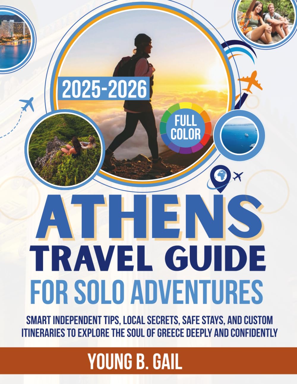 ATHENS Travel Guide for Solo Adventures 2025–2026: Smart Independent Tips, Local Secrets, Safe Stays, and Custom Itineraries to Explore the Soul of Greece Deeply and Confidently