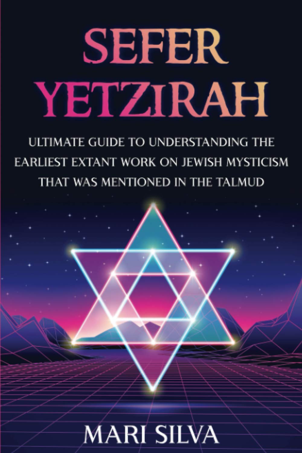 Sefer Yetzirah: Ultimate Guide to Understanding the Earliest Extant Work on Jewish Mysticism that Was Mentioned in the Talmud (Jewish Spirituality)