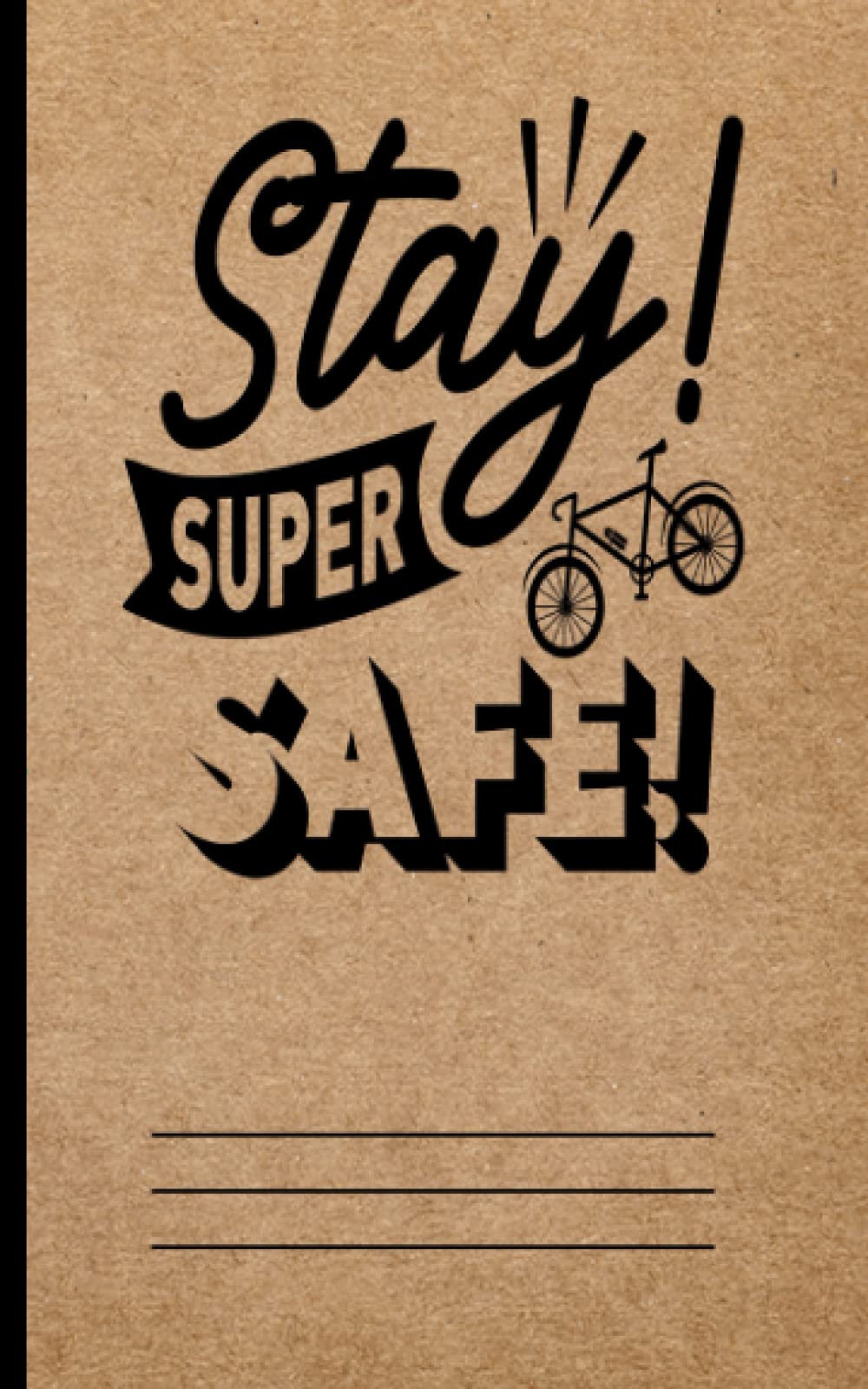 Stay Super Safe: Blank Mini Notebooks Typography Art Quote minimal cover art for kids, teens students, professionals for journal, diary, homeworks or gifts